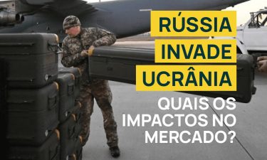 Rússia invade Ucrânia: quais os impactos no mercado?