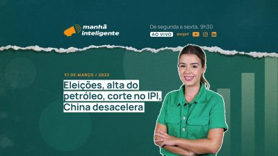 petróleo china ipi eleições manhã inteligente